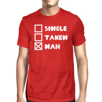 Single Taken Nah Mens Red T-shirt Humorous Graphic Light-Weight Tee