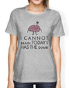 Cannot Brain Has The Dumb Womens Gray Shirt